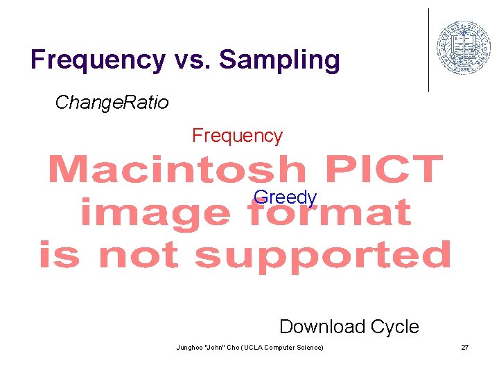 Frequency vs. Sampling Change. Ratio Frequency Greedy Download Cycle Junghoo "John" Cho (UCLA Computer