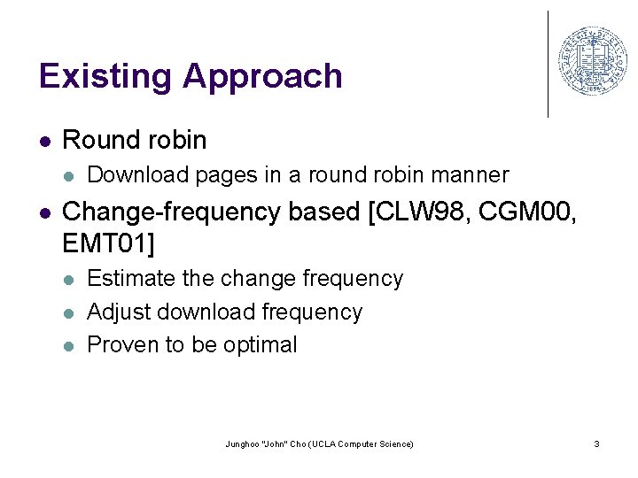 Existing Approach l Round robin l l Download pages in a round robin manner