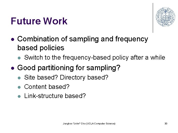 Future Work l Combination of sampling and frequency based policies l l Switch to