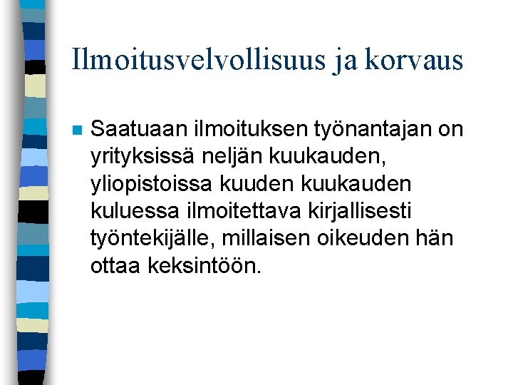 Ilmoitusvelvollisuus ja korvaus n Saatuaan ilmoituksen työnantajan on yrityksissä neljän kuukauden, yliopistoissa kuuden kuukauden