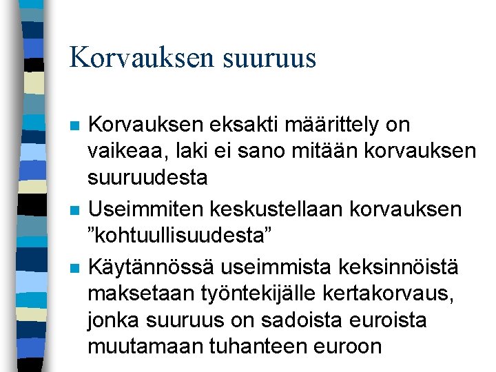 Korvauksen suuruus n n n Korvauksen eksakti määrittely on vaikeaa, laki ei sano mitään