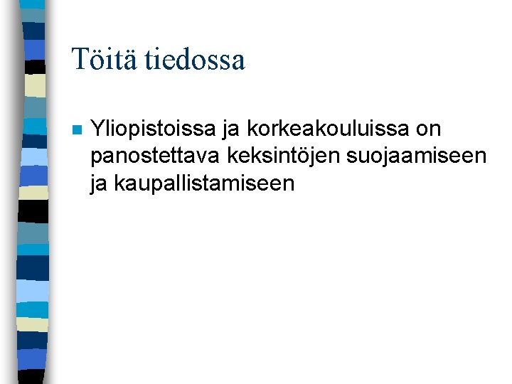 Töitä tiedossa n Yliopistoissa ja korkeakouluissa on panostettava keksintöjen suojaamiseen ja kaupallistamiseen 