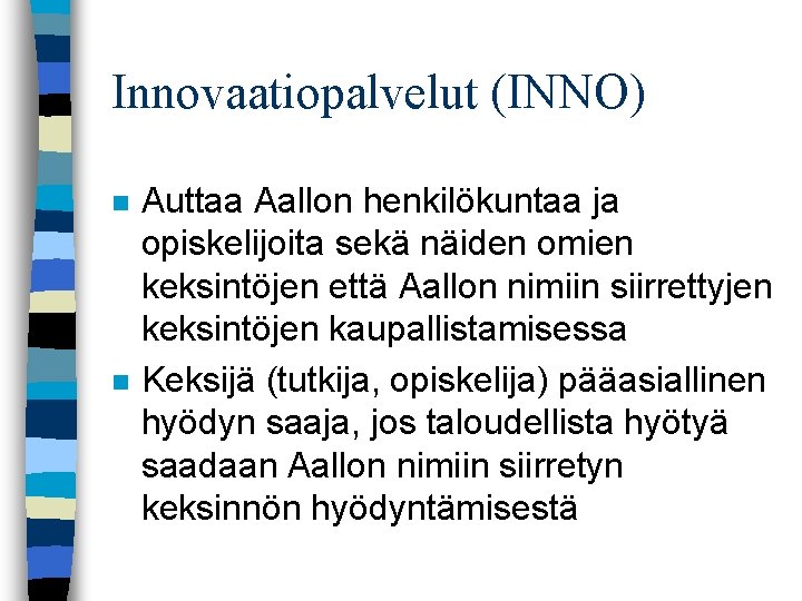 Innovaatiopalvelut (INNO) n n Auttaa Aallon henkilökuntaa ja opiskelijoita sekä näiden omien keksintöjen että