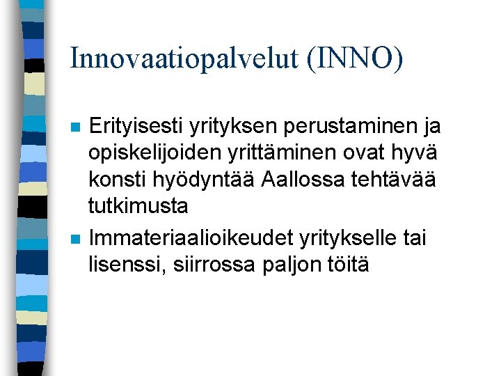 Innovaatiopalvelut (INNO) n n Erityisesti yrityksen perustaminen ja opiskelijoiden yrittäminen ovat hyvä konsti hyödyntää