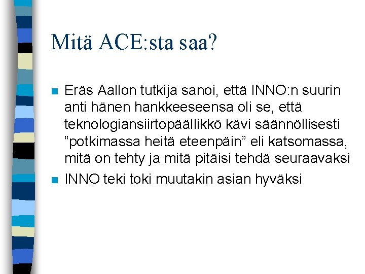 Mitä ACE: sta saa? n n Eräs Aallon tutkija sanoi, että INNO: n suurin