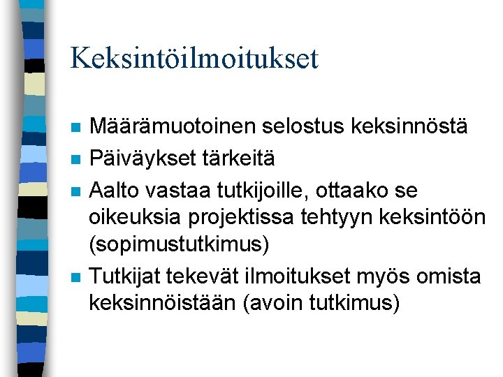 Keksintöilmoitukset n n Määrämuotoinen selostus keksinnöstä Päiväykset tärkeitä Aalto vastaa tutkijoille, ottaako se oikeuksia