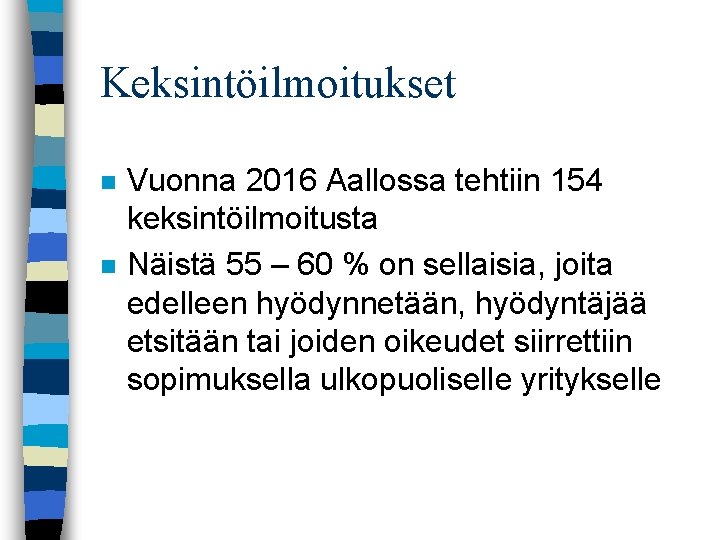 Keksintöilmoitukset n n Vuonna 2016 Aallossa tehtiin 154 keksintöilmoitusta Näistä 55 – 60 %