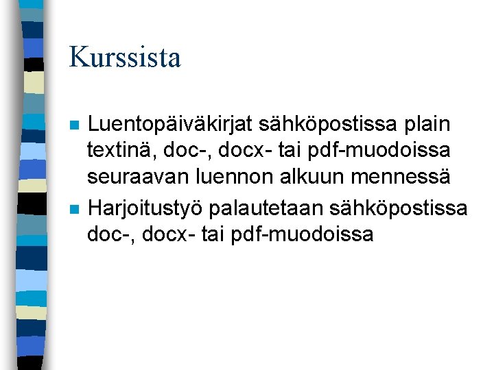 Kurssista n n Luentopäiväkirjat sähköpostissa plain textinä, doc-, docx- tai pdf-muodoissa seuraavan luennon alkuun