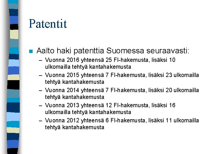 Patentit n Aalto haki patenttia Suomessa seuraavasti: – Vuonna 2016 yhteensä 25 FI-hakemusta, lisäksi