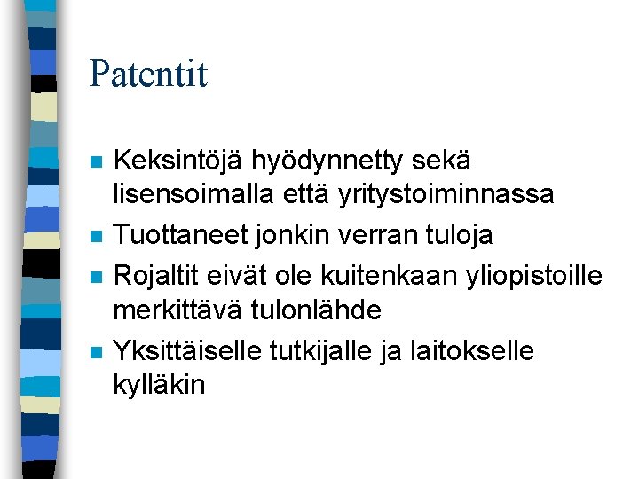 Patentit n n Keksintöjä hyödynnetty sekä lisensoimalla että yritystoiminnassa Tuottaneet jonkin verran tuloja Rojaltit