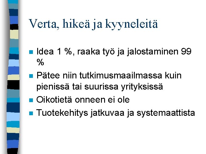 Verta, hikeä ja kyyneleitä n n Idea 1 %, raaka työ ja jalostaminen 99