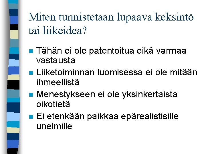 Miten tunnistetaan lupaava keksintö tai liikeidea? n n Tähän ei ole patentoitua eikä varmaa