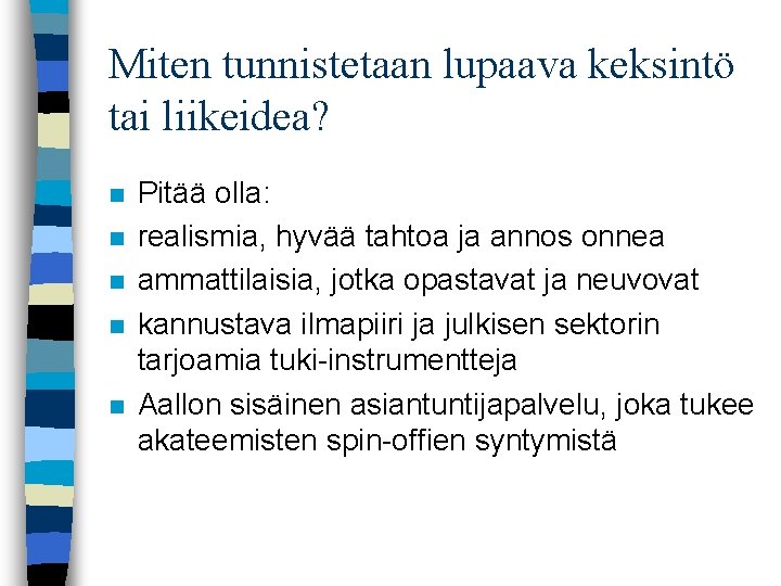 Miten tunnistetaan lupaava keksintö tai liikeidea? n n n Pitää olla: realismia, hyvää tahtoa