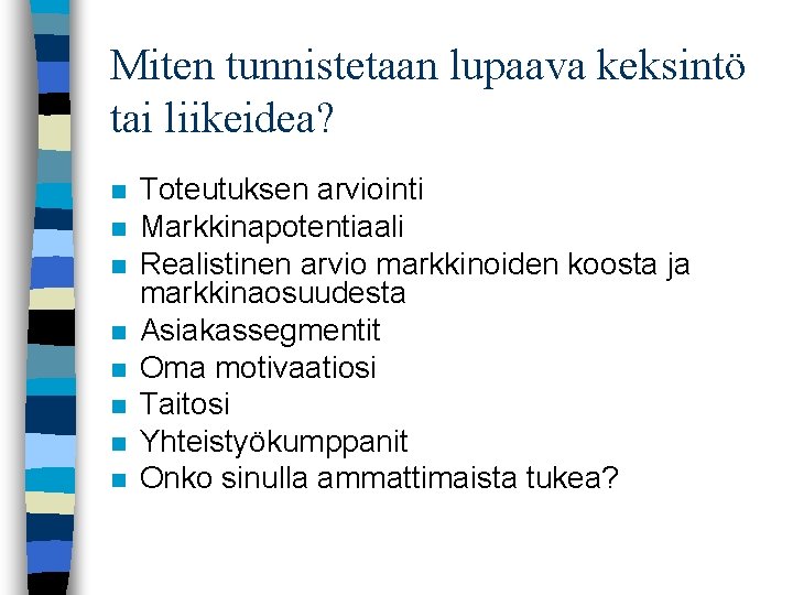 Miten tunnistetaan lupaava keksintö tai liikeidea? n n n n Toteutuksen arviointi Markkinapotentiaali Realistinen