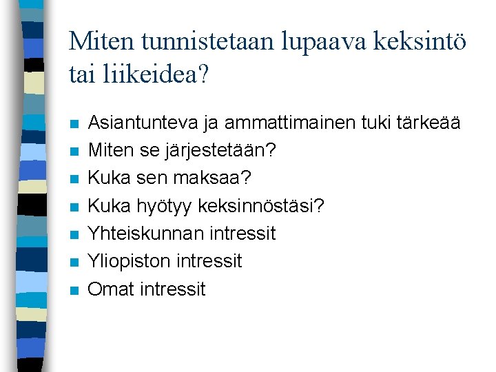 Miten tunnistetaan lupaava keksintö tai liikeidea? n n n n Asiantunteva ja ammattimainen tuki