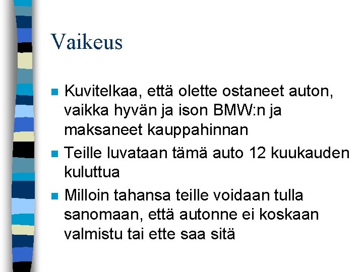 Vaikeus n n n Kuvitelkaa, että olette ostaneet auton, vaikka hyvän ja ison BMW: