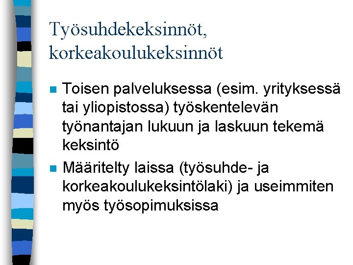 Työsuhdekeksinnöt, korkeakoulukeksinnöt n n Toisen palveluksessa (esim. yrityksessä tai yliopistossa) työskentelevän työnantajan lukuun ja