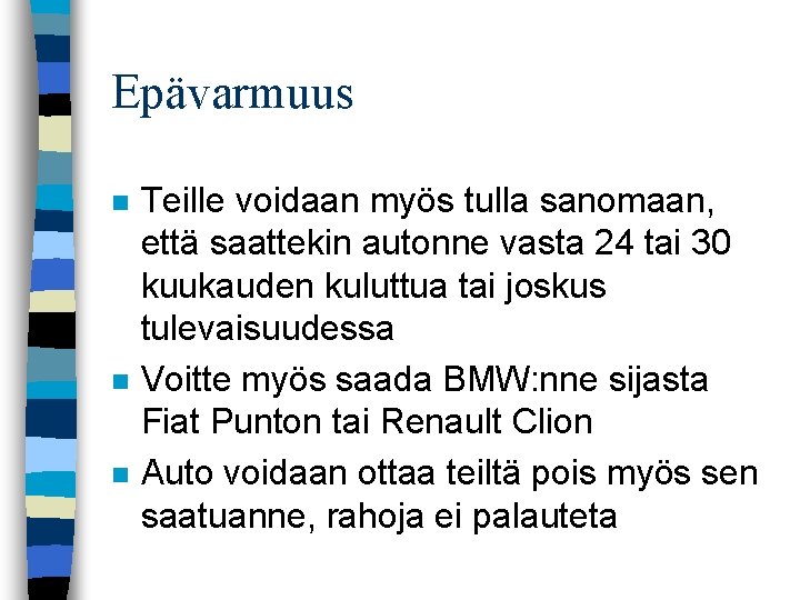 Epävarmuus n n n Teille voidaan myös tulla sanomaan, että saattekin autonne vasta 24