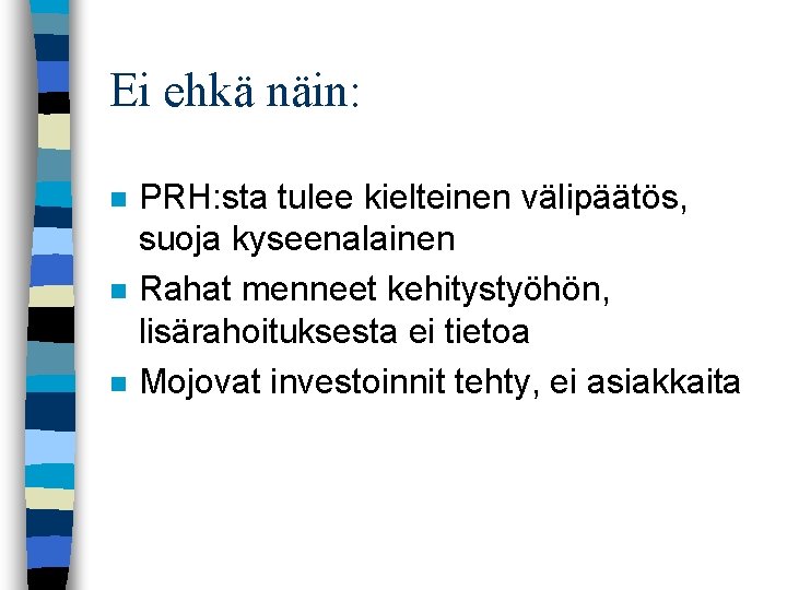 Ei ehkä näin: n n n PRH: sta tulee kielteinen välipäätös, suoja kyseenalainen Rahat