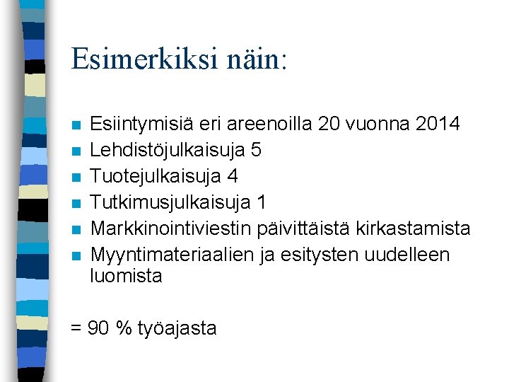 Esimerkiksi näin: n n n Esiintymisiä eri areenoilla 20 vuonna 2014 Lehdistöjulkaisuja 5 Tuotejulkaisuja