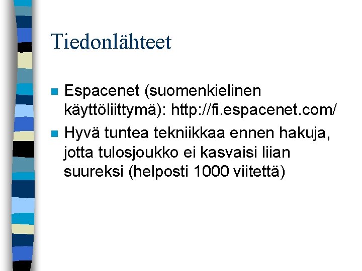 Tiedonlähteet n n Espacenet (suomenkielinen käyttöliittymä): http: //fi. espacenet. com/ Hyvä tuntea tekniikkaa ennen