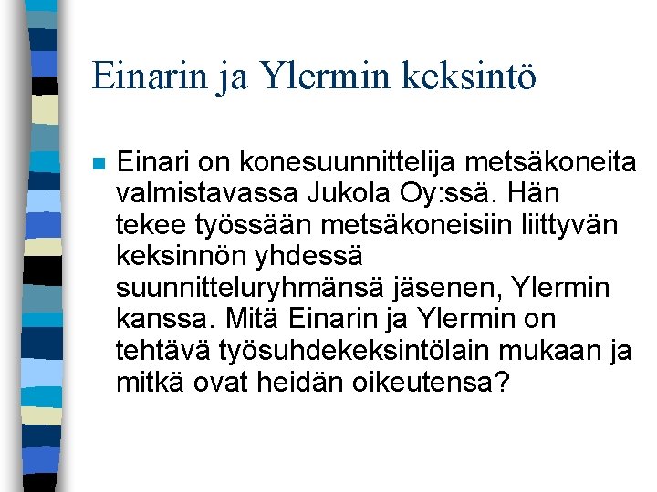 Einarin ja Ylermin keksintö n Einari on konesuunnittelija metsäkoneita valmistavassa Jukola Oy: ssä. Hän