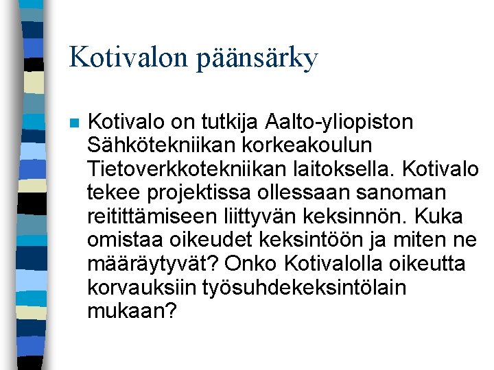 Kotivalon päänsärky n Kotivalo on tutkija Aalto-yliopiston Sähkötekniikan korkeakoulun Tietoverkkotekniikan laitoksella. Kotivalo tekee projektissa