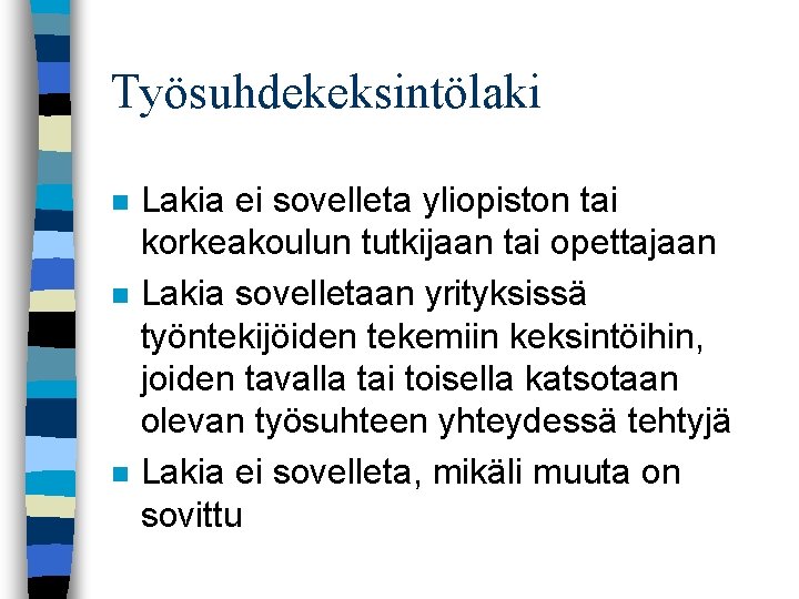 Työsuhdekeksintölaki n n n Lakia ei sovelleta yliopiston tai korkeakoulun tutkijaan tai opettajaan Lakia