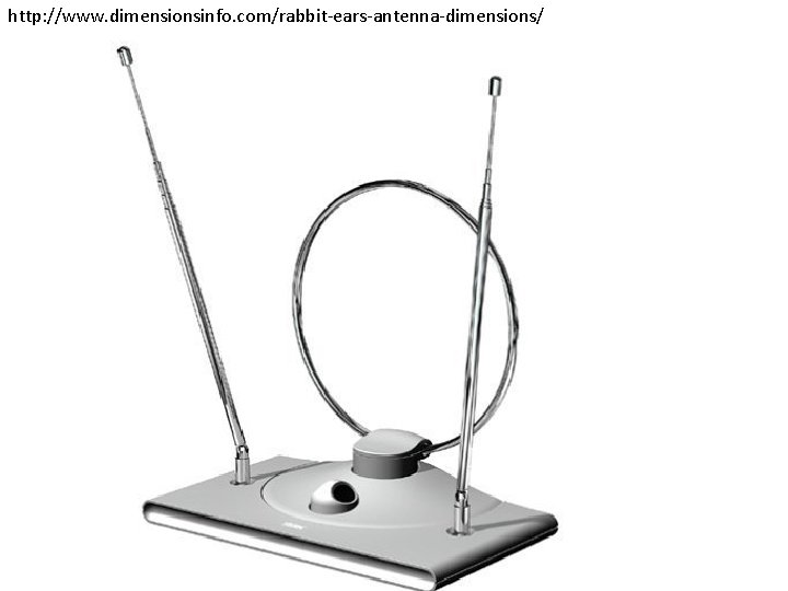 http: //www. dimensionsinfo. com/rabbit-ears-antenna-dimensions/ http: //www. dimensionsinfo. com/rabbit-ears-antenna-dimensions/