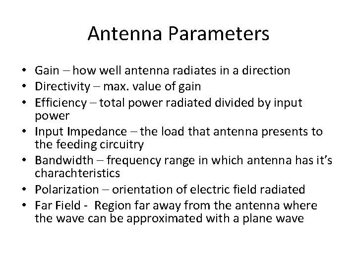 Antenna Parameters • Gain – how well antenna radiates in a direction • Directivity Antenna Parameters • Gain – how well antenna radiates in a direction • Directivity