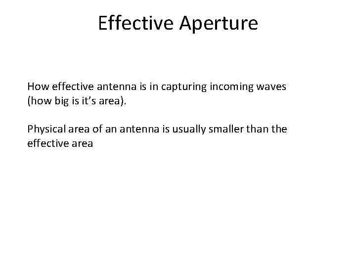 Effective Aperture How effective antenna is in capturing incoming waves (how big is it’s Effective Aperture How effective antenna is in capturing incoming waves (how big is it’s
