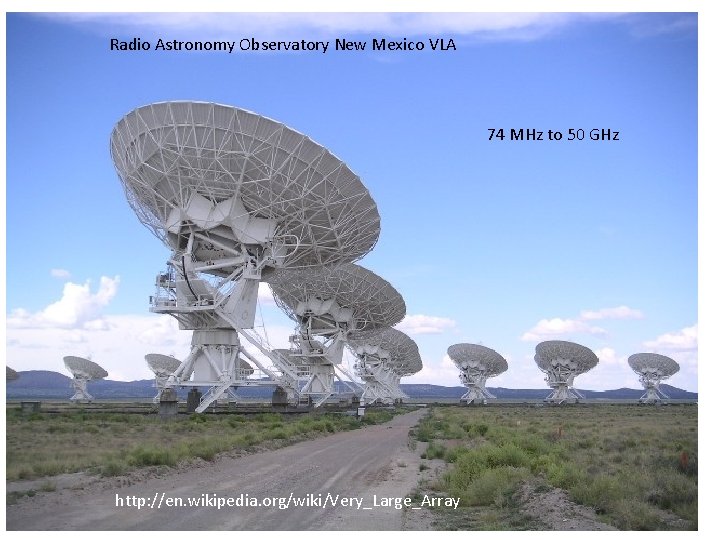 Radio Astronomy Observatory New Mexico VLA 74 MHz to 50 GHz http: //en. wikipedia. Radio Astronomy Observatory New Mexico VLA 74 MHz to 50 GHz http: //en. wikipedia.