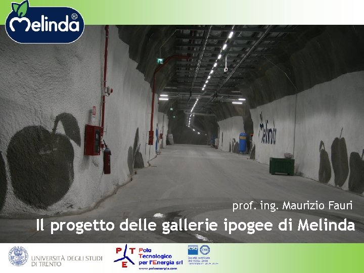 prof. ing. Maurizio Fauri Il progetto delle gallerie ipogee di Melinda www. poloenergia. com