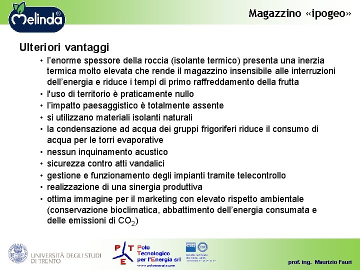 Magazzino «ipogeo» Ulteriori vantaggi • l’enorme spessore della roccia (isolante termico) presenta una inerzia