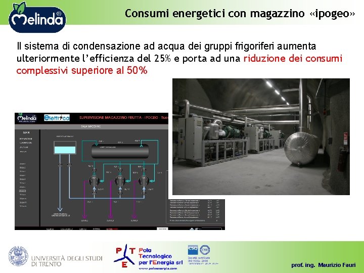 Consumi energetici con magazzino «ipogeo» Il sistema di condensazione ad acqua dei gruppi frigoriferi