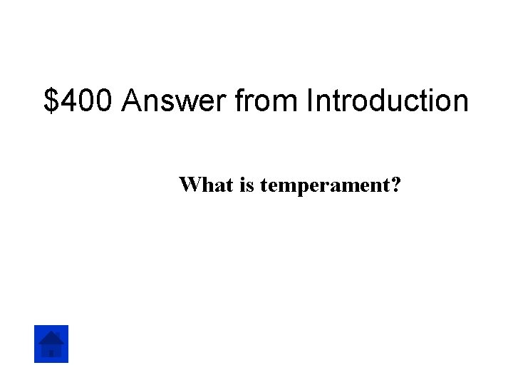 $400 Answer from Introduction What is temperament? 