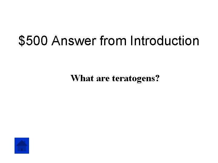 $500 Answer from Introduction What are teratogens? 