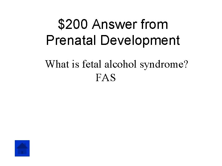 $200 Answer from Prenatal Development What is fetal alcohol syndrome? FAS 