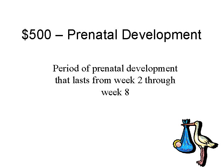 $500 – Prenatal Development Period of prenatal development that lasts from week 2 through