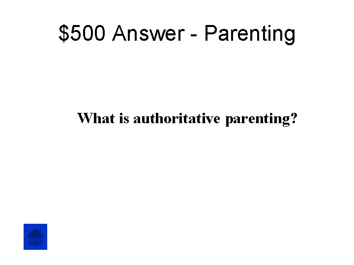 $500 Answer - Parenting What is authoritative parenting? 