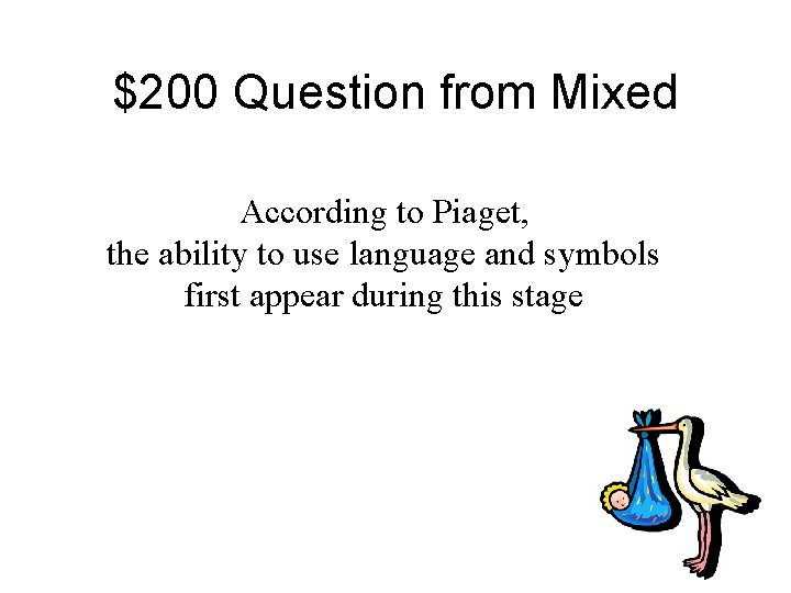 $200 Question from Mixed According to Piaget, the ability to use language and symbols