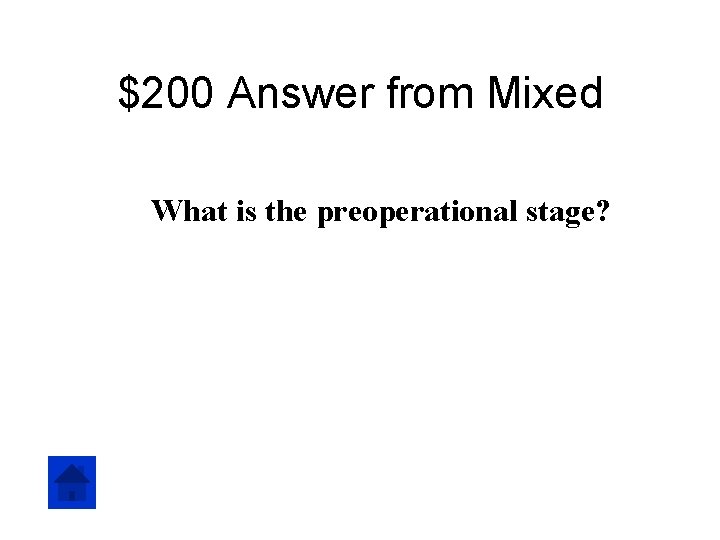 $200 Answer from Mixed What is the preoperational stage? 