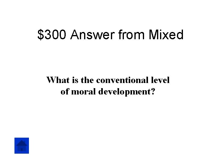 $300 Answer from Mixed What is the conventional level of moral development? 