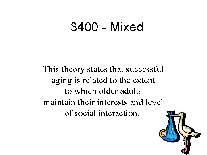 $400 - Mixed This theory states that successful aging is related to the extent
