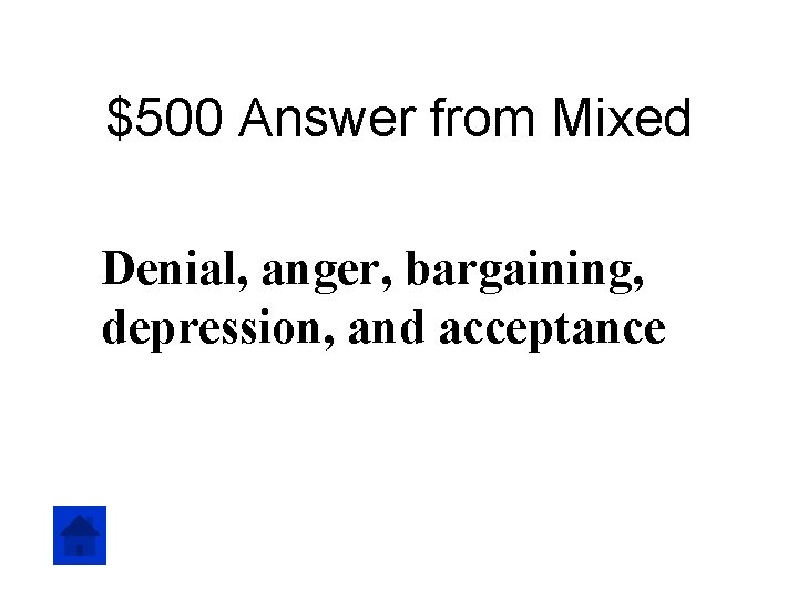 $500 Answer from Mixed Denial, anger, bargaining, depression, and acceptance 