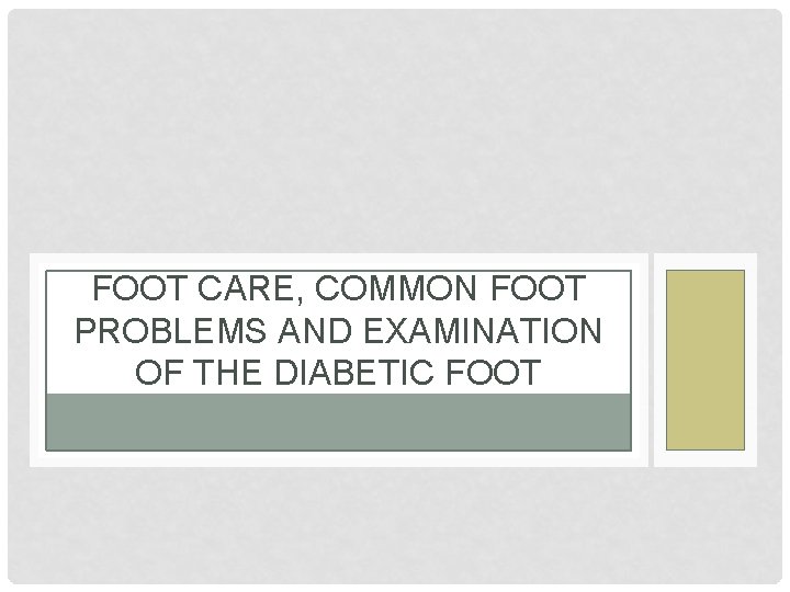 FOOT CARE, COMMON FOOT PROBLEMS AND EXAMINATION OF THE DIABETIC FOOT 