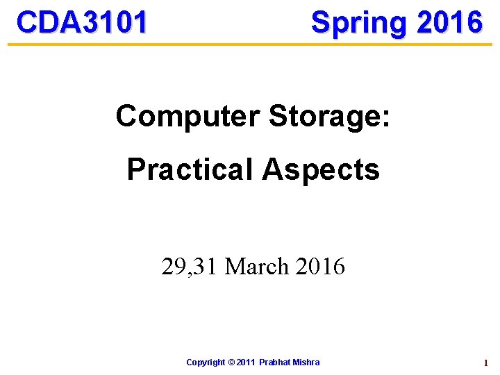 CDA 3101 Spring 2016 Computer Storage: Practical Aspects 29, 31 March 2016 Copyright ©