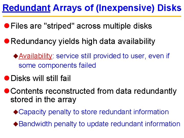 Redundant Arrays of (Inexpensive) Disks l Files are "striped" across multiple disks l Redundancy