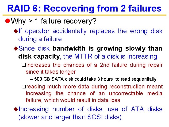 RAID 6: Recovering from 2 failures l Why > 1 failure recovery? u. If