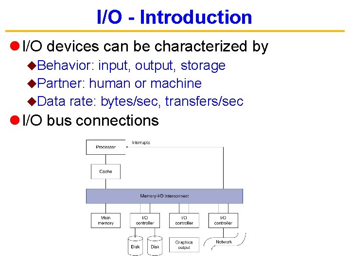 I/O - Introduction l I/O devices can be characterized by u. Behavior: input, output,